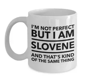 Coffee mug with the funny text "I'm not perfect, but I am Slovene and that's kind of the same thing"