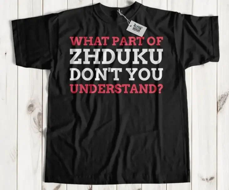 T-shirt with "what part of zhduku don't you understand?