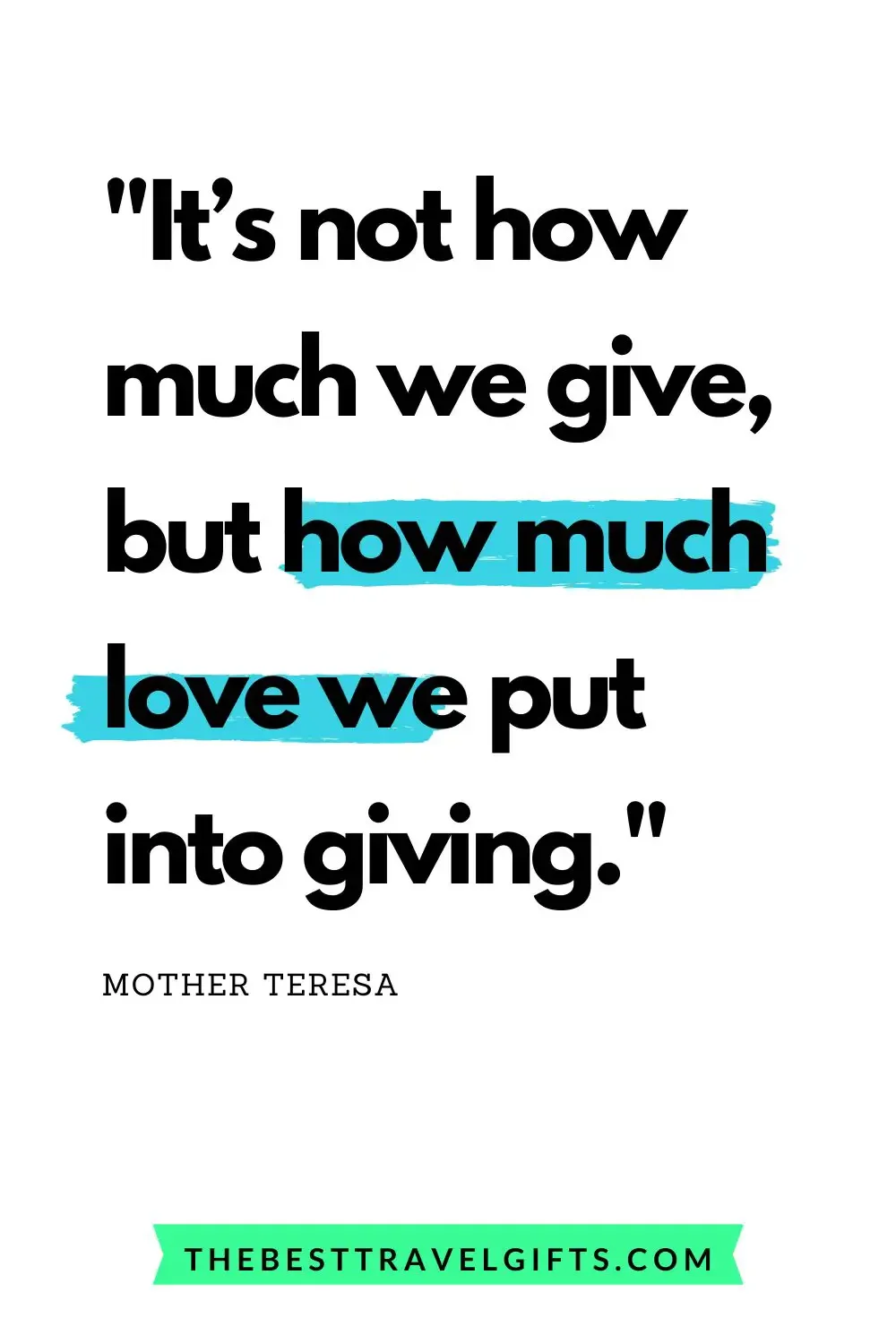 quote: It’s not how much we give, but how much love we put into giving