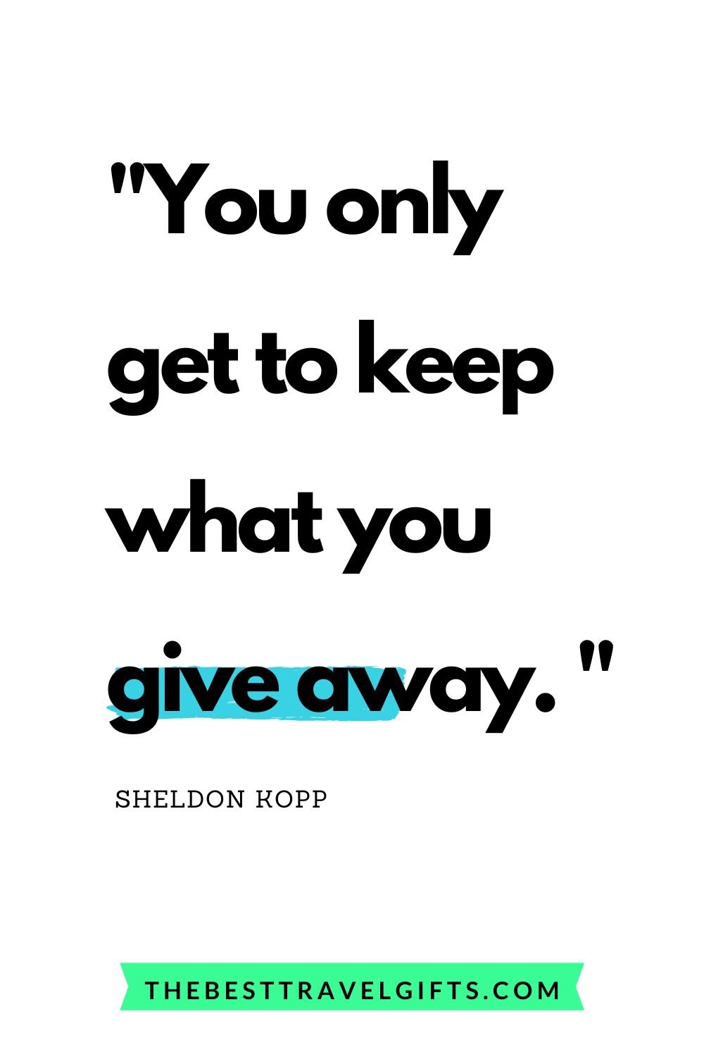 Quote: you only get to keep what you give away