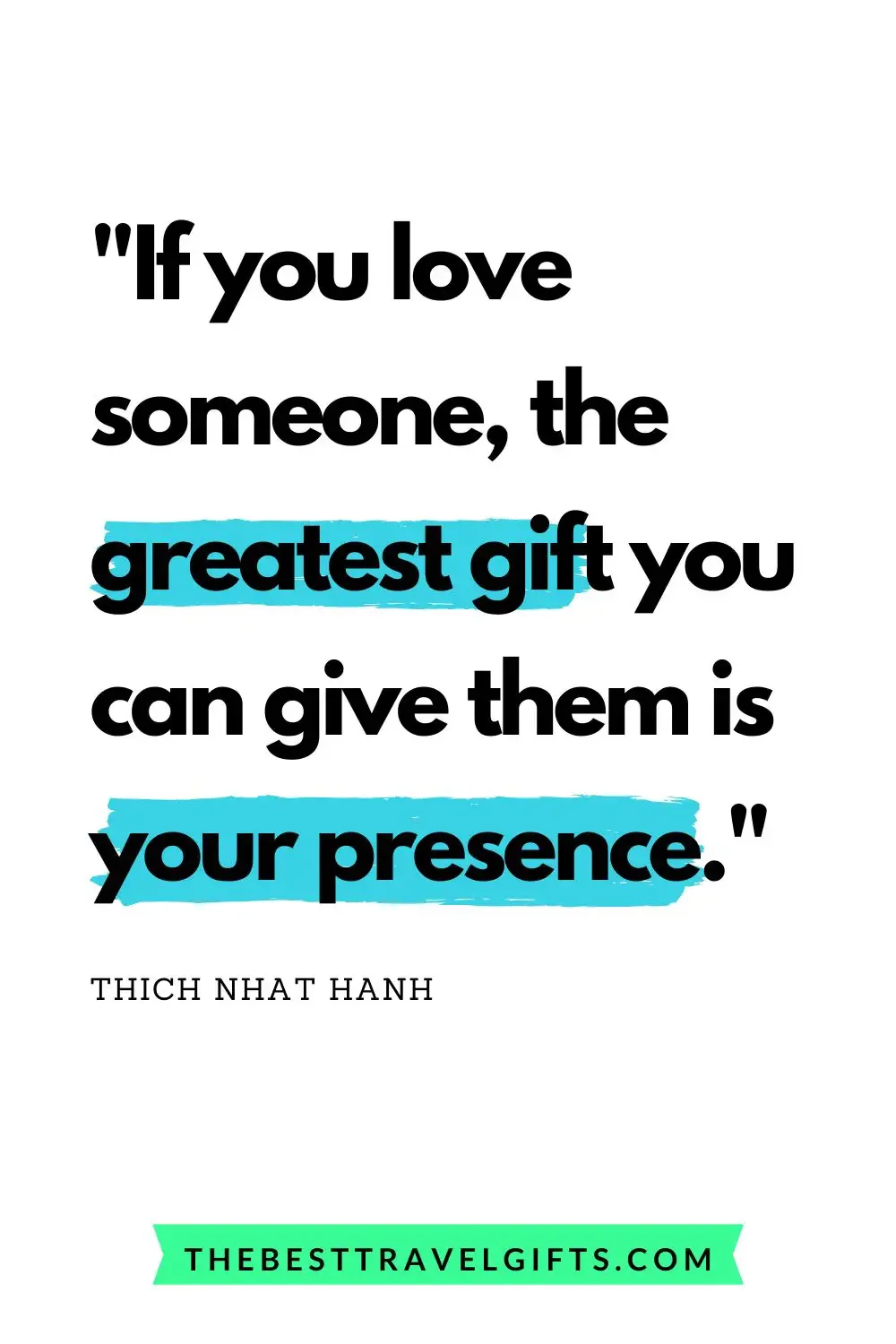 quote: if you love someone, the greatest gift you can give them is your presence