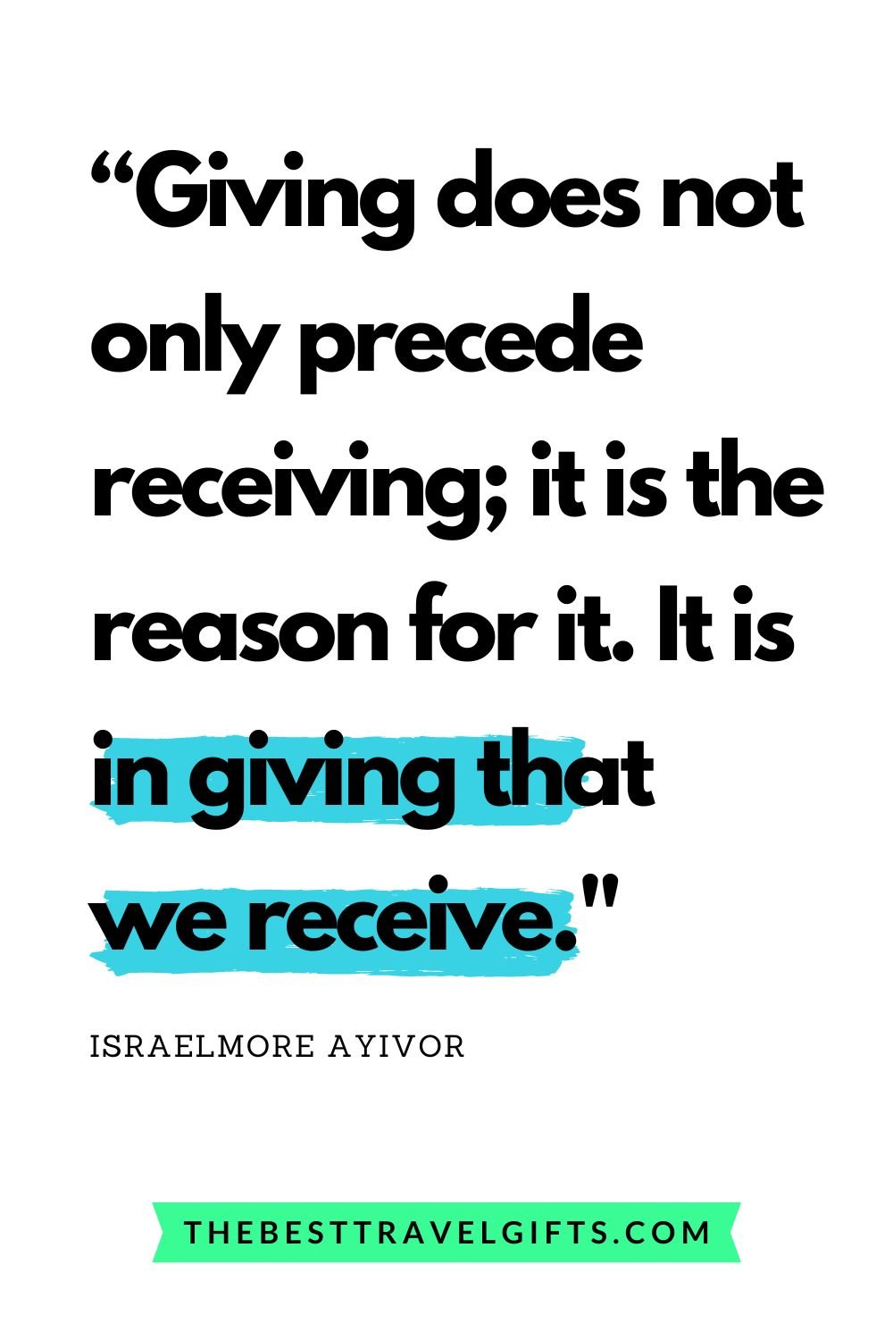 quote: Giving does not only precede receiving; it is the reason for it. It is in giving that we receive.
