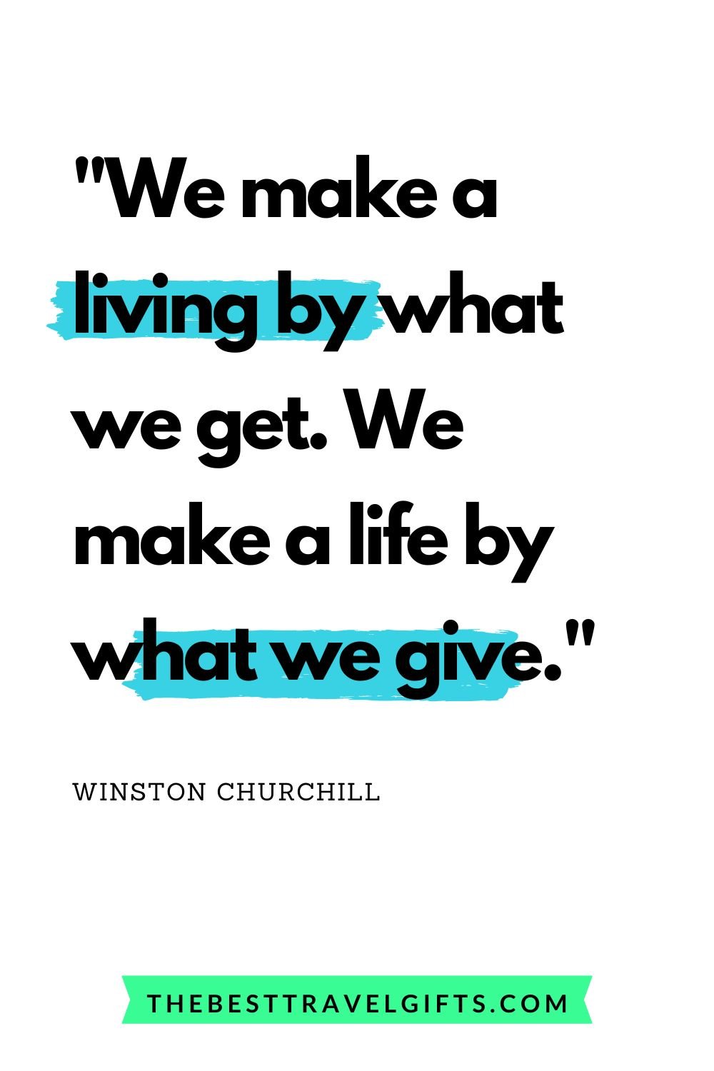 quote: we make a living by what we get. We make a life by what we give