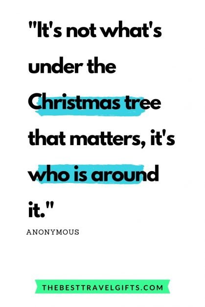 Quote: It's not what's under the Christmas tree that matters, it's who is around it