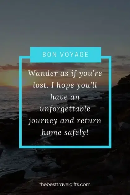 Travel safe quote: Wander as if you’re lost, I hope you’ll have an unforgettable journey and return home safely