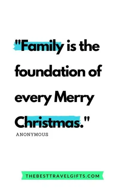 "Family is the foundation of every Merry Christmas " Christmas spirit quotes