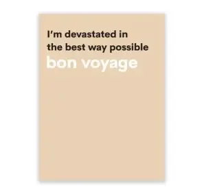 Bon voyage card messge: "I'm devastrated in the best possible way, bon voyage"