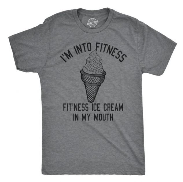 T-shirt with: I'me into fitness. fit'ness ice cream in my mouth