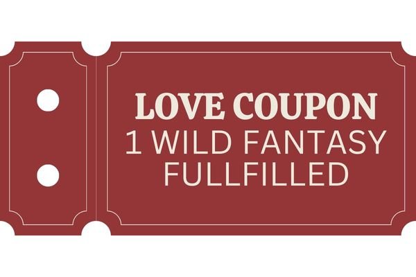 A homemade romantic coupon for one wild fantasy fullfilled