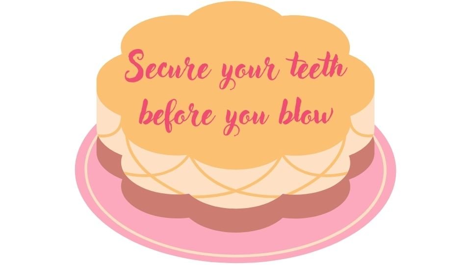 funny birthday cake sayings: secure your teeth before you blow