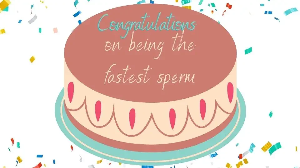 birthday cake icon with text: Congratulations on being the fastest sperm