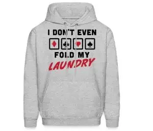 A grey hoodie with "i don't even fold my laundry"