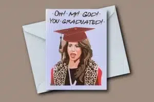 Friends-themed graduation quote: "Oh! My! God! You graduated! With an image of Janice
