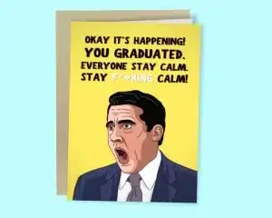 Funny graduation card in The Office theme with "Okay it's happening! You graduated. Everyone stay calm. Sta f*cking calm!