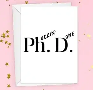 Ph. (uckin') D.(one) card for graduates