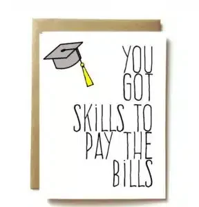"you got skills to pay the bils" graduation card