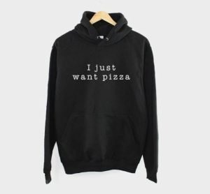 A black hoodie with the funny text "I just want pizza"