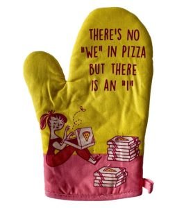 A oven mitt with the text "there's no 'we'in pizza, but there is an 'i'