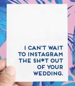 Funny wedding card with: "I can’t wait to Instagram the sh*t out of your wedding." 