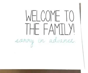 Funny wedding quotes card: " "Welcome to the family! Sorry in advance." 