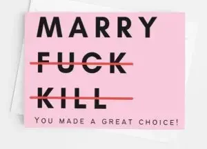 Funny wedding wishes card: "Marry, fuck, kill. You made a great choice!" 
