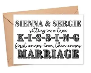 Funny wedding wishes card: "Sienna & Sergie sitting in a tree. K-I-S-S-I-N-G first comes love then comes marriage."