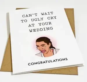 "Can’t wait to ugly cry at your wedding."