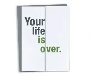 Funny card with "Your life is over"