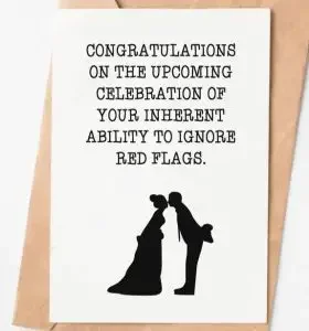 Funny wedding wishes card: "Congratulations on the upcoming celebration of your inherent ability to ignore red flags." 