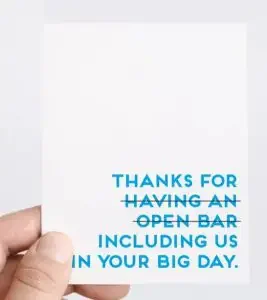 funny card: "Thanks for having an open bar including us on your big day!"