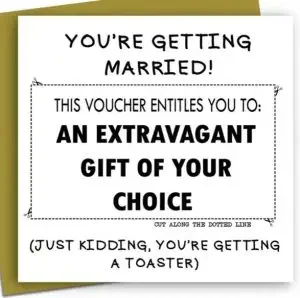 card for newlyweds with: You’re getting married! This voucher entitles you to: An extravagant gift of your choice. (Just kidding, you’re getting a toaster)."