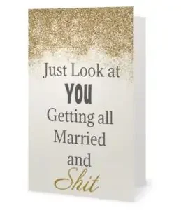 Funny wedding quotes: "Look at you getting married and shit." 