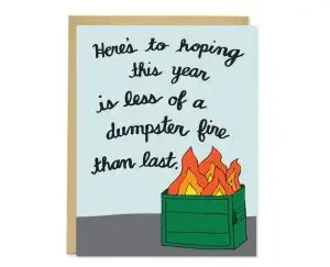 Funny New Year's card with "here's to hoping this year is less of a dumpster fire than last"