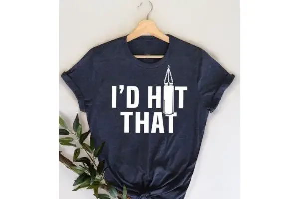 A shirt with "I'd hit that"
