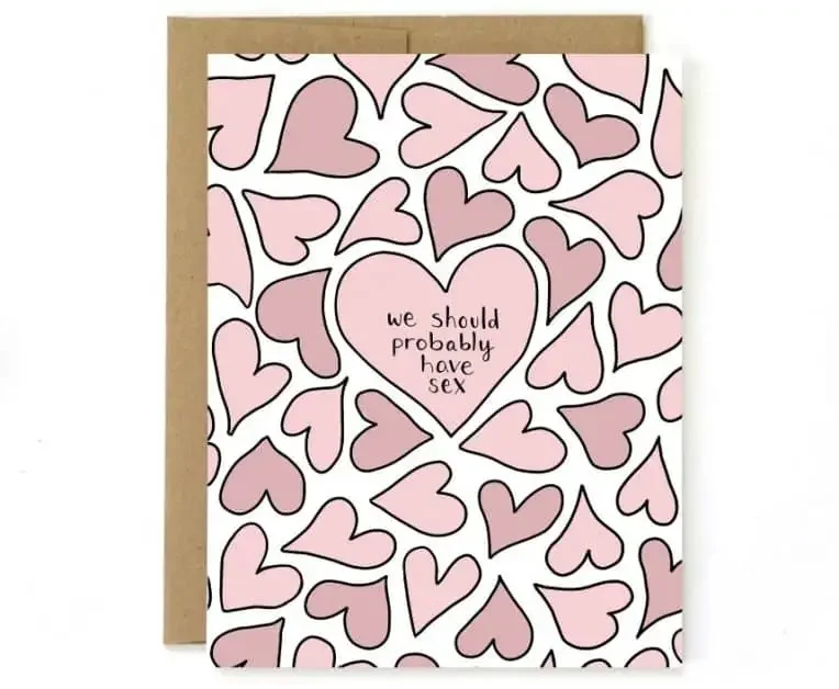 Valentine's Day card with hearts and "we should probably have sex"
