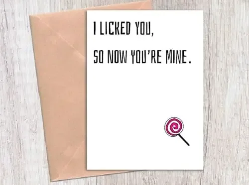 Funny Valentine's Day card message with "I licked you, so now you're mine"