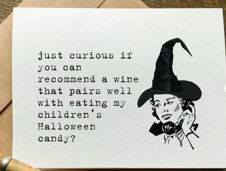 Funny Halloween quote on card "Just curious if you can recommend a wine that pairs well with eating my children’s Halloween candy. "