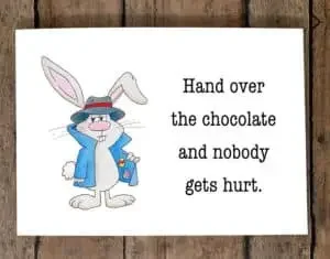 Funny Easter card message with "Hand over the chocolate and noby gets hurt.: