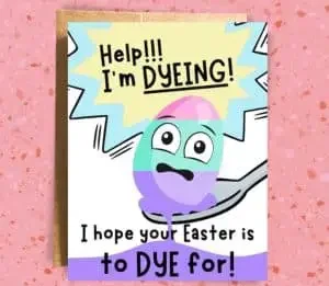 Funny Easter pun card with "Help I'm dyeing"