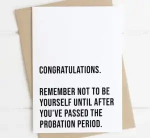 Funny new job wishes card with "congratulations. Remember not to be yourself until after you've passed the probation period."
