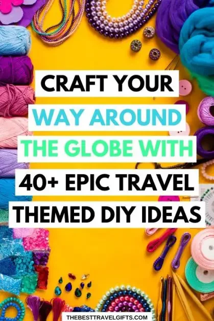 Craft your way around the globe with 40+ epix travel-themed DIY ideas