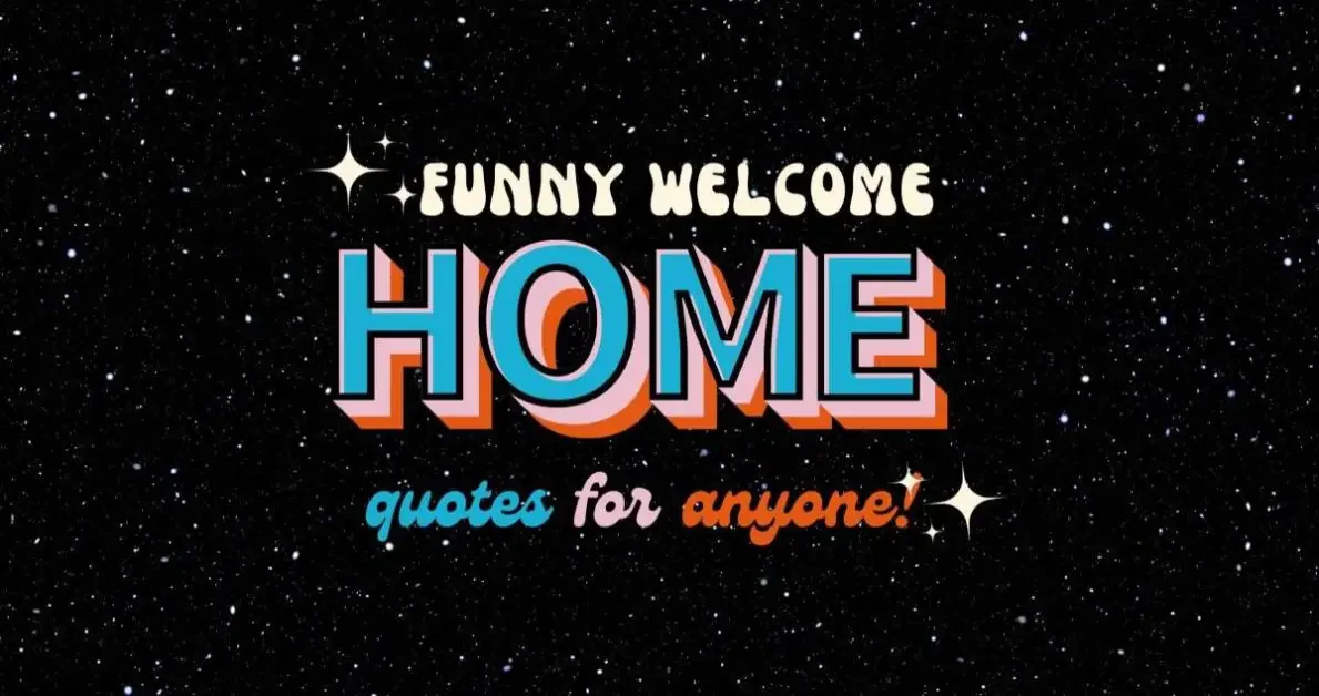 Funny welcome home quotes for anyone with a starry background