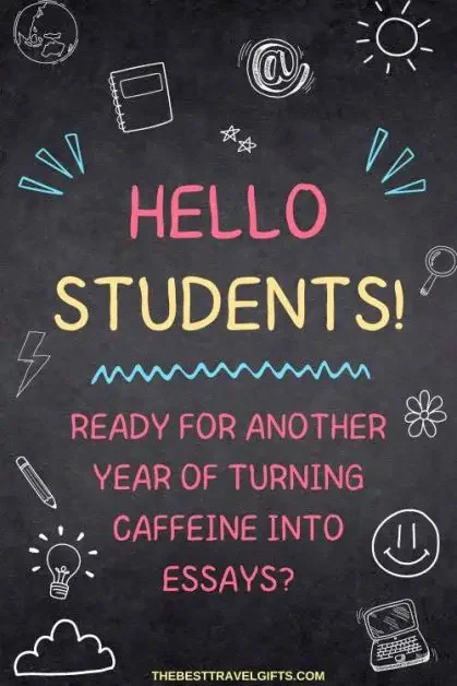 88. "Hello, students! Ready for another year of turning caffeine into essays?"