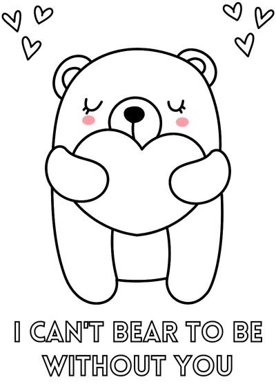 Cute coloring sheet of a bear holding a heart and the words "i can't bear to be without you"